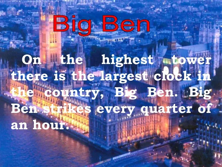 Big Ben On the highest tower there is the largest