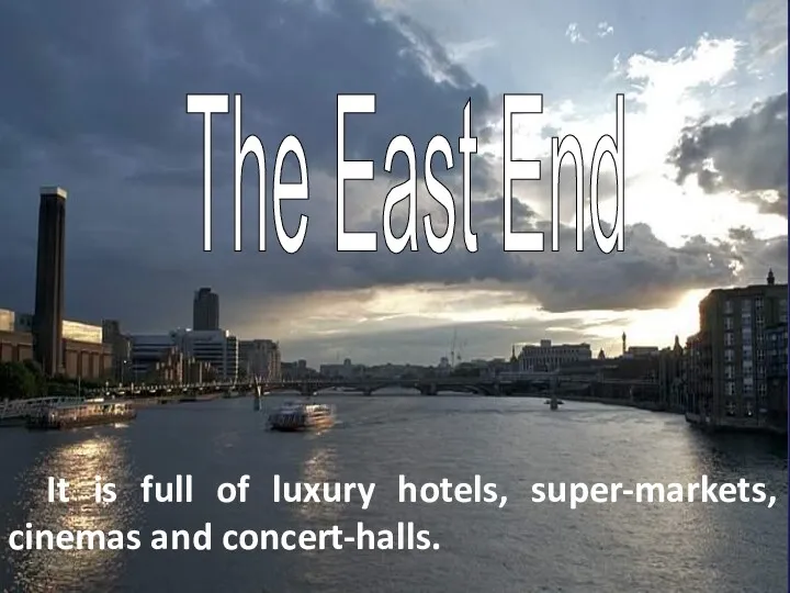 The East End It is full of luxury hotels, super-markets, cinemas and concert-halls.