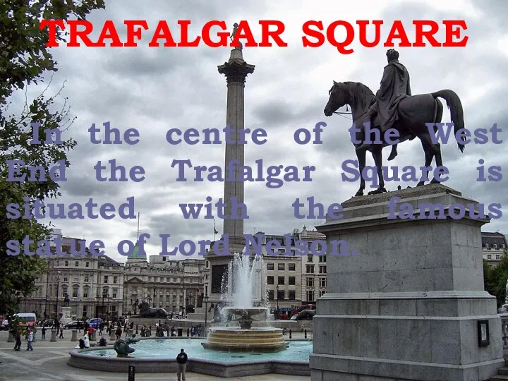 In the centre of the West End the Trafalgar Square