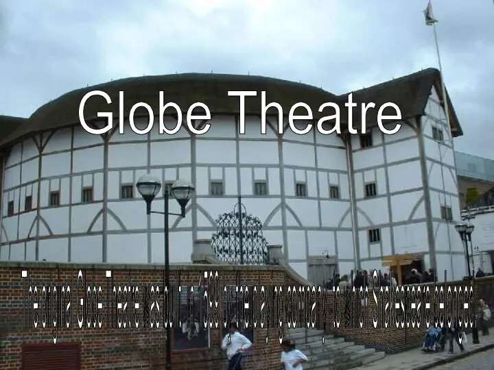 The original Globe Theatre was built in 1599 by the