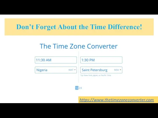 Don’t Forget About the Time Difference! https://www.thetimezoneconverter.com
