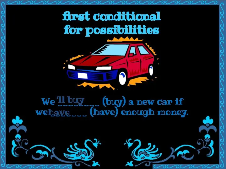 first conditional for possibilities We ________ (buy) a new car