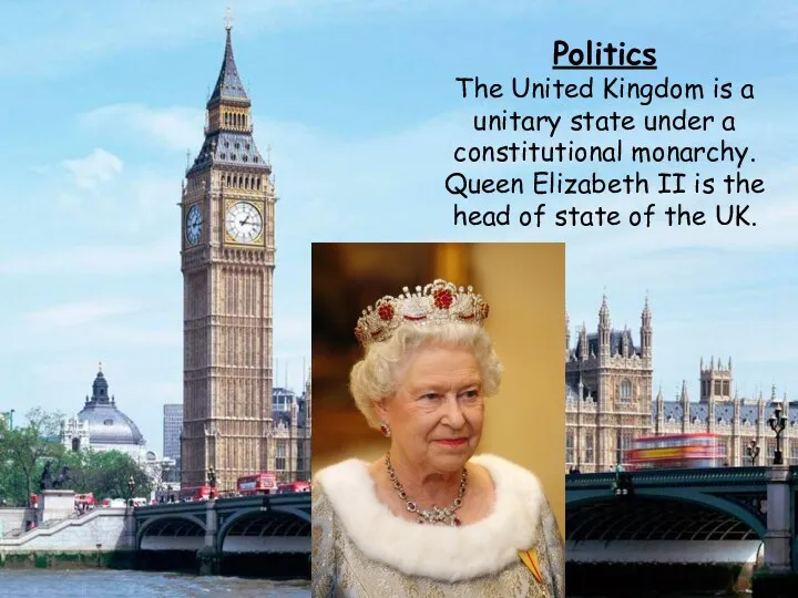 Politics The United Kingdom is a unitary state under a
