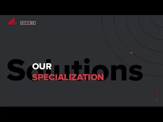 Solutions OUR SPECIALIZATION