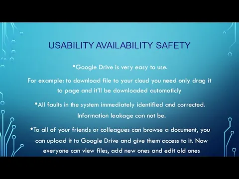 USABILITY AVAILABILITY SAFETY Google Drive is very easy to use.