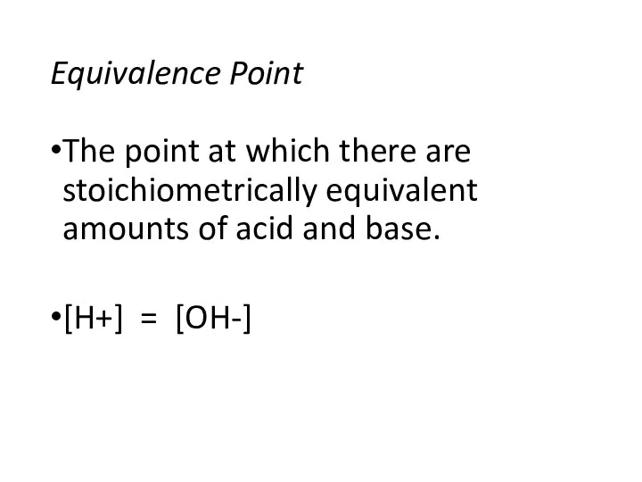 Equivalence Point The point at which there are stoichiometrically equivalent