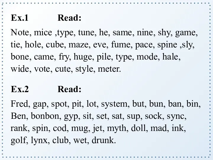 Ex.1 Read: Note, mice ,type, tune, he, same, nine, shy,