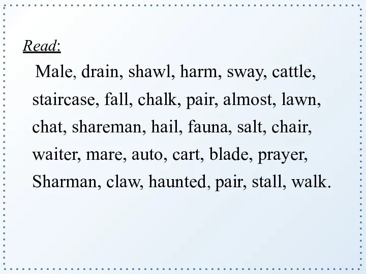 Read: Male, drain, shawl, harm, sway, cattle, staircase, fall, chalk,