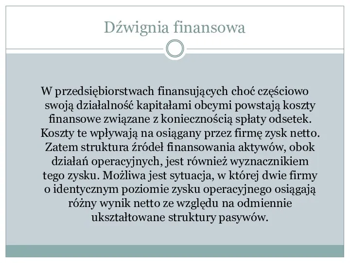 Dźwignia finansowa W przedsiębiorstwach finansujących choć częściowo swoją działalność kapitałami obcymi powstają koszty