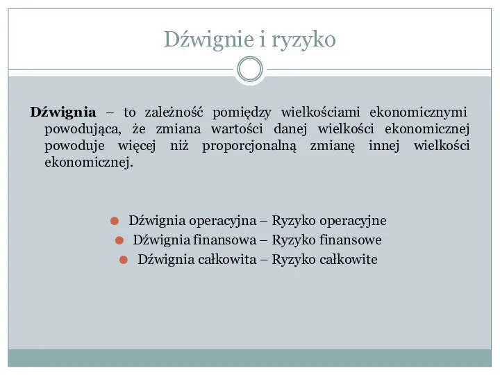 Dźwignia – to zależność pomiędzy wielkościami ekonomicznymi powodująca, że zmiana wartości danej wielkości