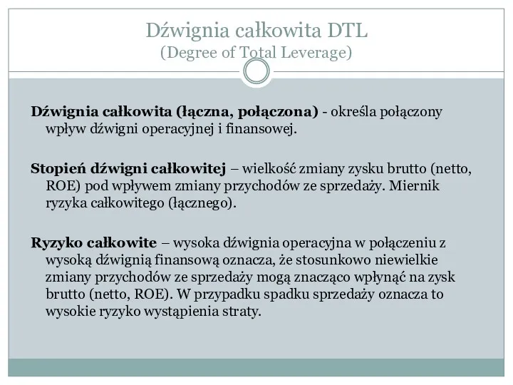 Dźwignia całkowita (łączna, połączona) - określa połączony wpływ dźwigni operacyjnej i finansowej. Stopień