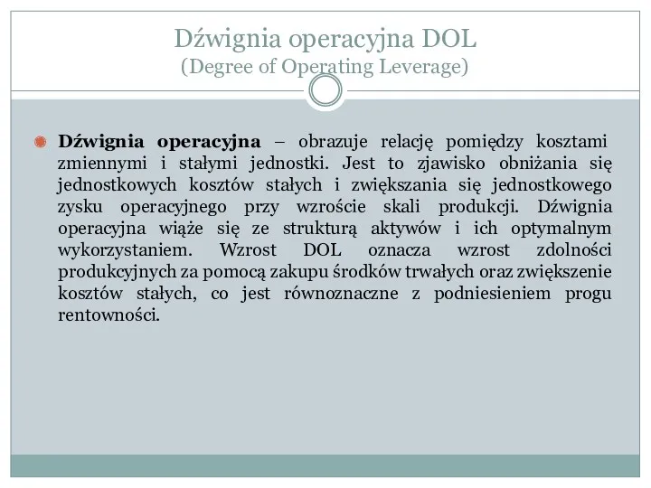 Dźwignia operacyjna – obrazuje relację pomiędzy kosztami zmiennymi i stałymi jednostki. Jest to