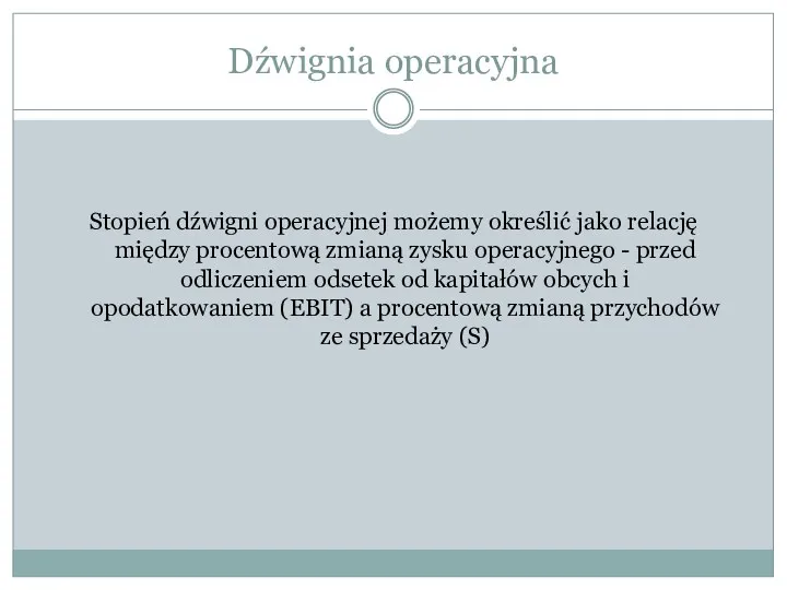 Dźwignia operacyjna Stopień dźwigni operacyjnej możemy określić jako relację między procentową zmianą zysku