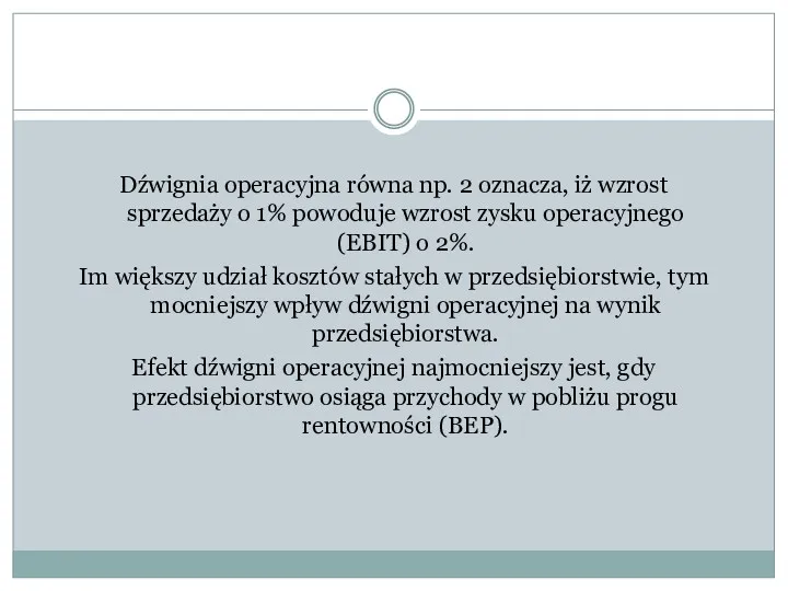 Dźwignia operacyjna równa np. 2 oznacza, iż wzrost sprzedaży o 1% powoduje wzrost