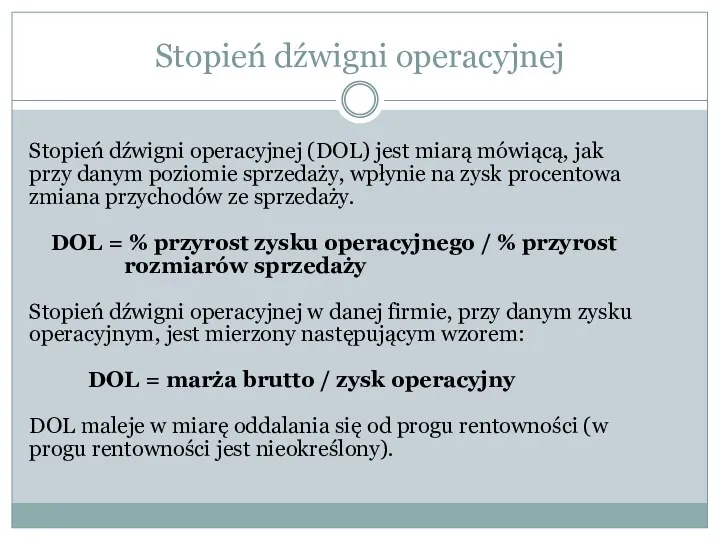 Stopień dźwigni operacyjnej Stopień dźwigni operacyjnej (DOL) jest miarą mówiącą, jak przy danym