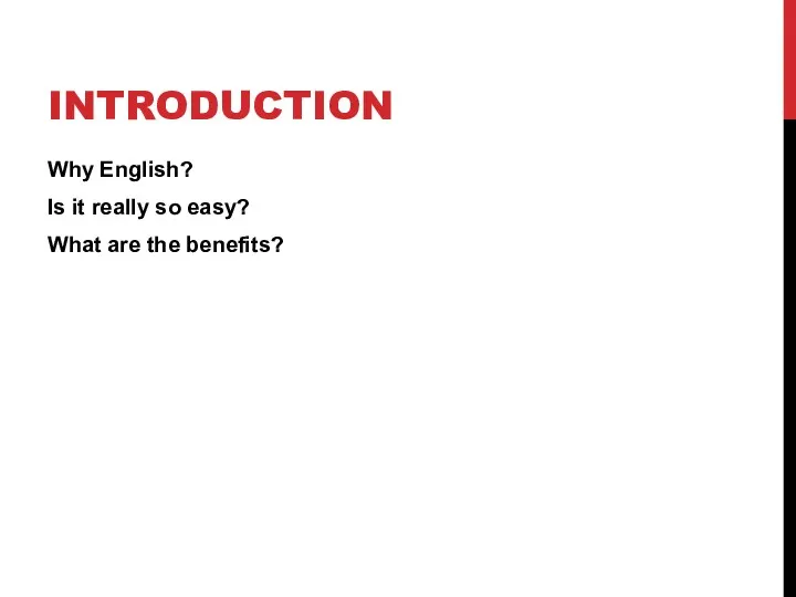 INTRODUCTION Why English? Is it really so easy? What are the benefits?