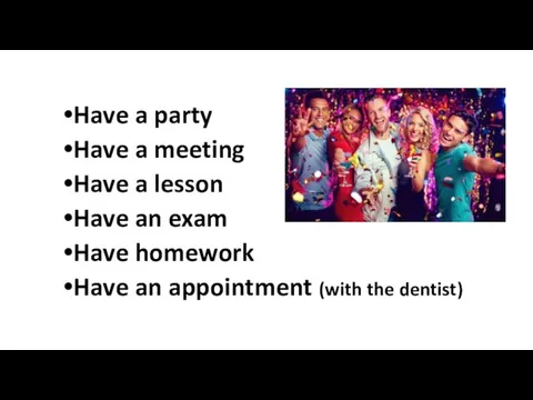 Have a party Have a meeting Have a lesson Have