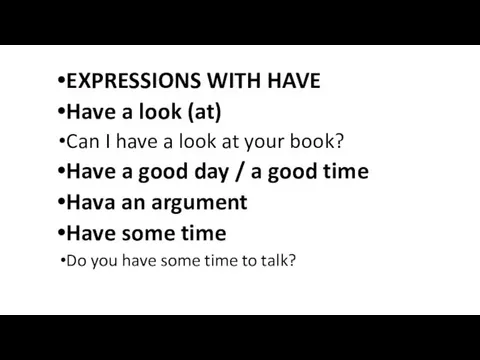 EXPRESSIONS WITH HAVE Have a look (at) Can I have