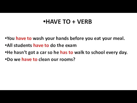 HAVE TO + VERB You have to wash your hands