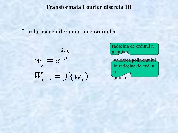 Transformata Fourier discreta III rolul radacinilor unitatii de ordinul n