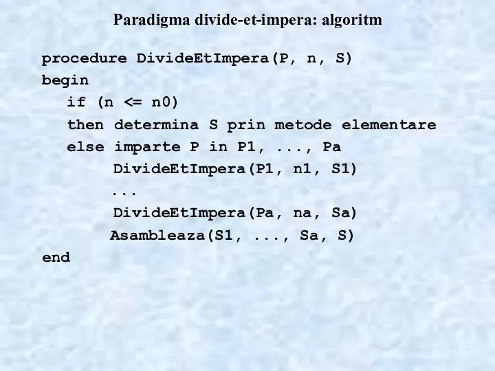 Paradigma divide-et-impera: algoritm procedure DivideEtImpera(P, n, S) begin if (n