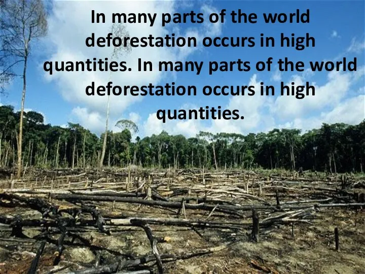 In many parts of the world deforestation occurs in high