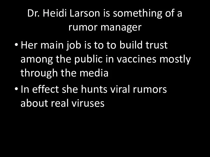 Dr. Heidi Larson is something of a rumor manager Her