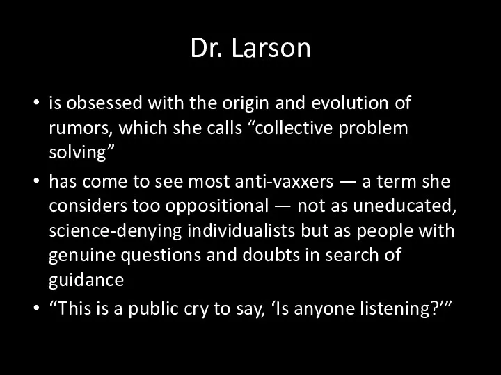 Dr. Larson is obsessed with the origin and evolution of rumors, which she