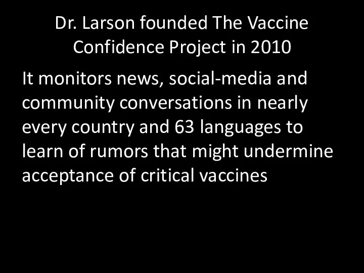 Dr. Larson founded The Vaccine Confidence Project in 2010 It
