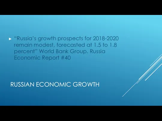 RUSSIAN ECONOMIC GROWTH “Russia’s growth prospects for 2018-2020 remain modest, forecasted at 1.5