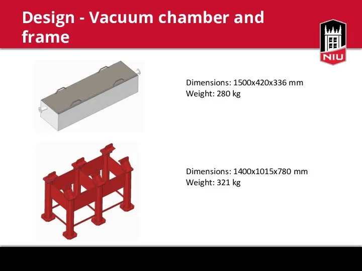 Design - Vacuum chamber and frame Dimensions: 1500x420x336 mm Weight: