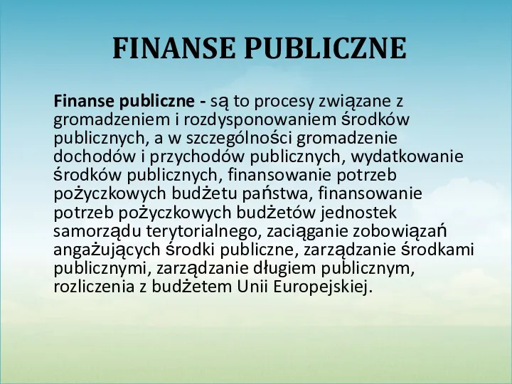 FINANSE PUBLICZNE Finanse publiczne - są to procesy związane z