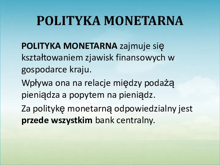 POLITYKA MONETARNA POLITYKA MONETARNA zajmuje się kształtowaniem zjawisk finansowych w