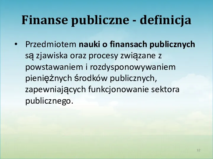 Finanse publiczne - definicja Przedmiotem nauki o finansach publicznych są