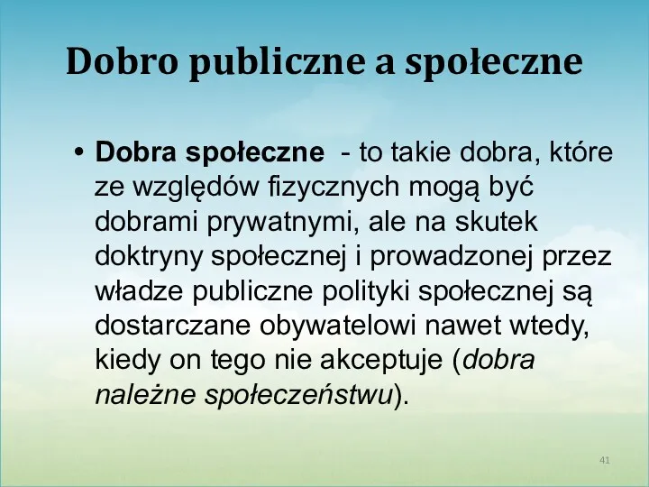 Dobro publiczne a społeczne Dobra społeczne - to takie dobra,