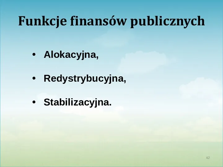 Funkcje finansów publicznych Alokacyjna, Redystrybucyjna, Stabilizacyjna.