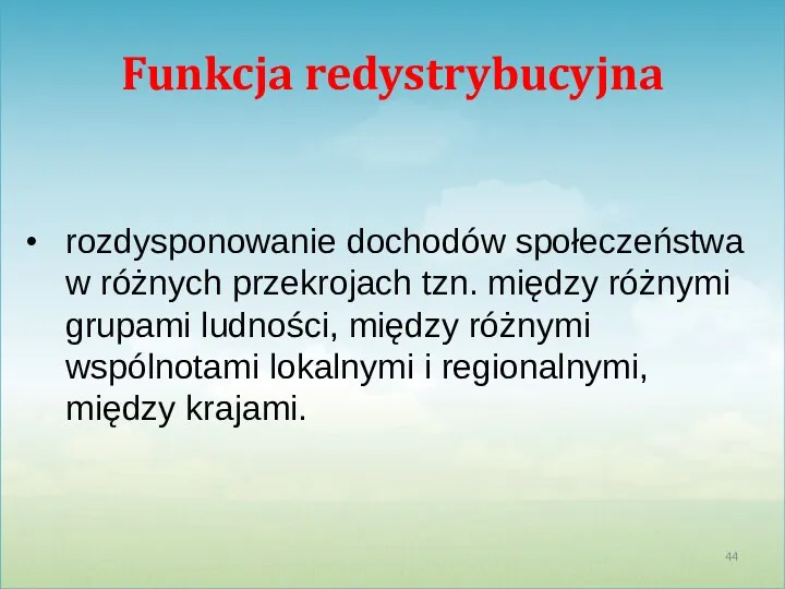 Funkcja redystrybucyjna rozdysponowanie dochodów społeczeństwa w różnych przekrojach tzn. między