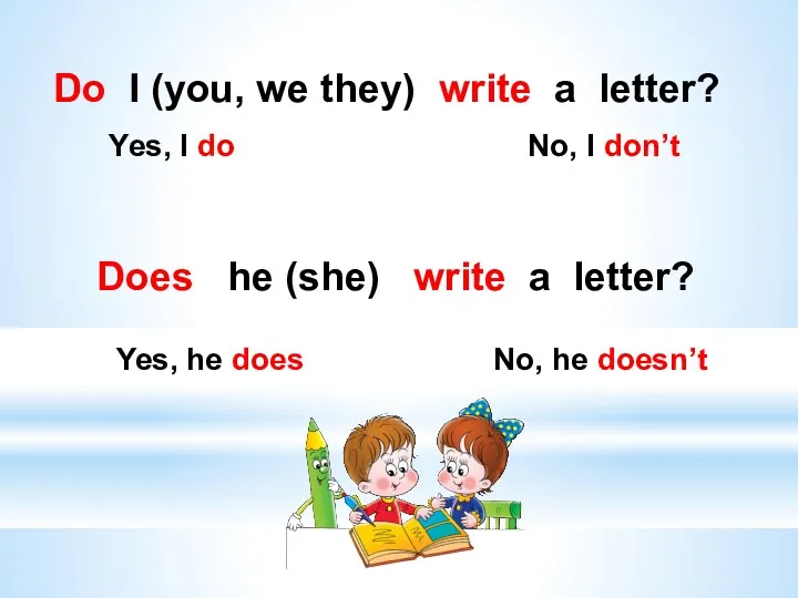 Do I (you, we they) write a letter? Yes, I