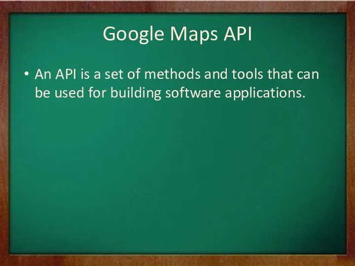 Google Maps API An API is a set of methods