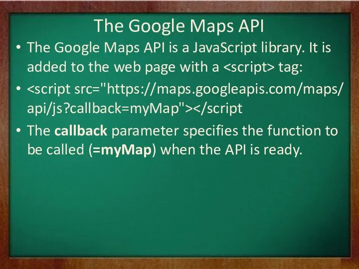 The Google Maps API The Google Maps API is a