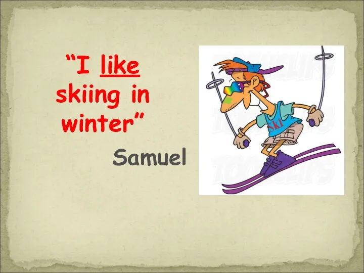 “I like skiing in winter” Samuel