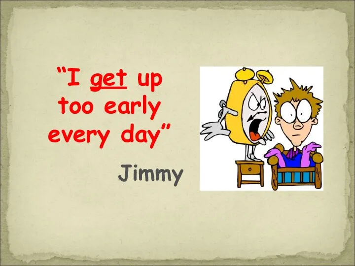 “I get up too early every day” Jimmy