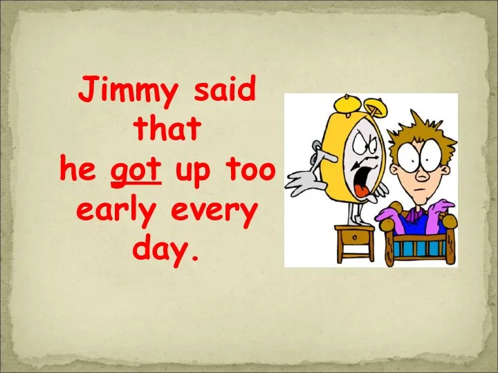 Jimmy said that he got up too early every day.