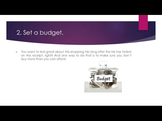 2. Set a budget. You want to feel great about