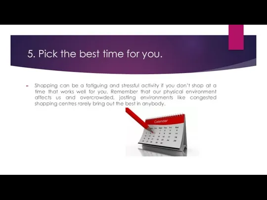 5. Pick the best time for you. Shopping can be