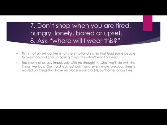 7. Don’t shop when you are tired, hungry, lonely, bored