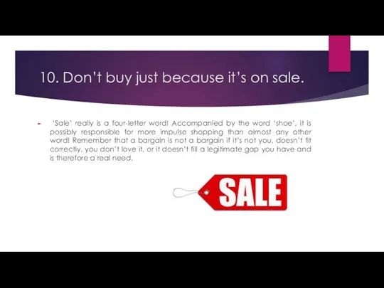 10. Don’t buy just because it’s on sale. ‘Sale’ really