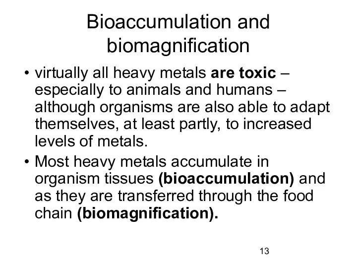 Bioaccumulation and biomagnification virtually all heavy metals are toxic –