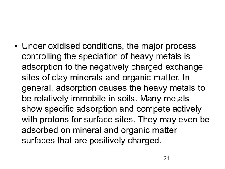 Under oxidised conditions, the major process controlling the speciation of