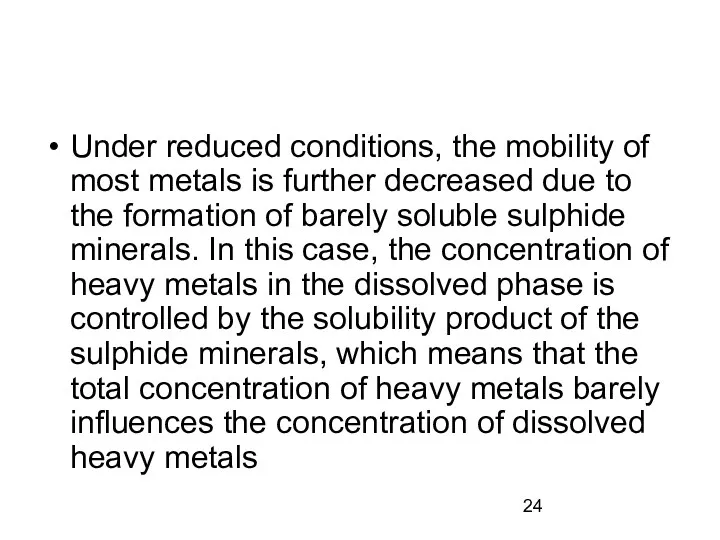 Under reduced conditions, the mobility of most metals is further